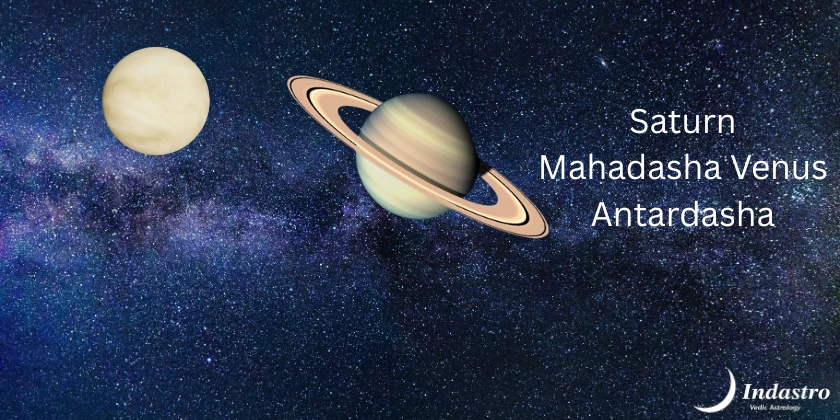Saturn Mahadasha Venus Antardasha 